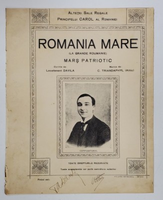 ROMANIA MARE , MARS PATRIOTIC , muzica de C. TRIANDAPHYL , cuvinte de LOCOTENENT DAVILA , SFARSIT DE SECOL XIX , SEMNATA DE AUTORI *, PARTITURA foto