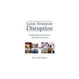 The Great American Disruption: Invoking Reason to Restore the American Dream