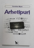 ARHETIPURI - CINE ESTI TU ? de CAROLINE MYSS , 2012