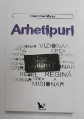 ARHETIPURI - CINE ESTI TU ? de CAROLINE MYSS , 2012
