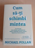 Michael Pollan - Cum sa-ti schimbi mintea (noua stiinta a psihedelicelor)