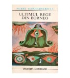 Pierre Schoendoerffer - Ultimul rege din Borneo - 112636