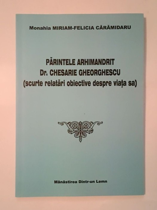 Părintele Arhimandrit Dr. Chesarie Gheorghescu: scurte relatări obiective despre viața sa