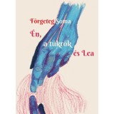 &Eacute;n, a t&uuml;kr&ouml;k &eacute;s Lea - F&ouml;rgeteg Soma
