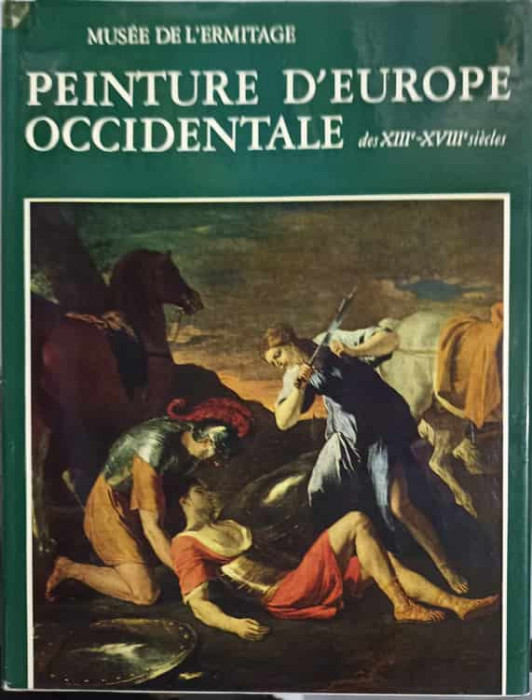 MUSEE DE L&#039;ERMITAGE. PEINTURE D&#039;EUROPE OCCIDENTALE DES XIII-XVIII SIECLE-E. KOJINA, T. KOUSTODIEVA SI COLAB.