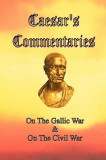 Caesar&#039;s Commentaries: On the Gallic War and on the Civil War
