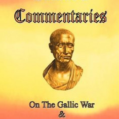 Caesar's Commentaries: On the Gallic War and on the Civil War