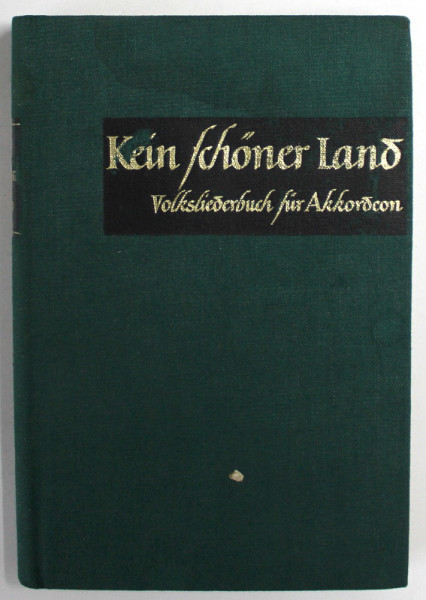 KEIN SCHONER LAND , VOLKSLIEDERBUCH FUR AKKORDEON von WERNER HUBSCHMANN ( CANTECE POPULARE PENTRU ACORDEON ) , TEXT IN LIMBA GERMANA , PARTITURI , 19