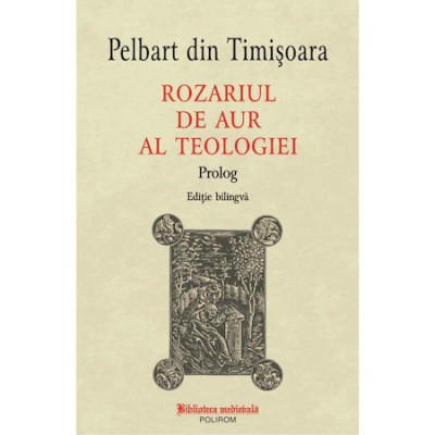 Rozariul de aur al teologiei. Prolog - Pelbart din Timisoara foto