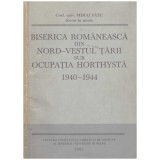 Mihai Fatu - Biserica romaneasca din nord-vestul tarii sub ocupatia horthysta 1940-1944 - 129986
