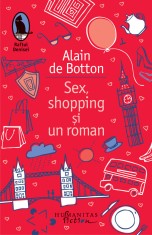 Sex, shopping si un roman - Alain de Botton - Humanitas Fiction