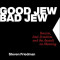 Good Jew, Bad Jew: Racism, Anti-Semitism and the Assault on Meaning