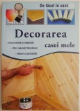 Decorarea casei mele. In culori calde sau neutre, dure sau delicate, din lemn, plastic sau stofa sun decoratiunile unei locuinte