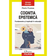Cognitia epistemica. Fundamente si implicatii, Florin Frumos