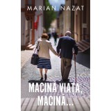 Cumpara ieftin Macina viata, macina, Marian Nazat