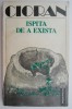 Ispita de a exista &ndash; Emil Cioran - Filosofie, Carte