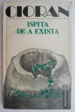 Ispita de a exista &ndash; Cioran