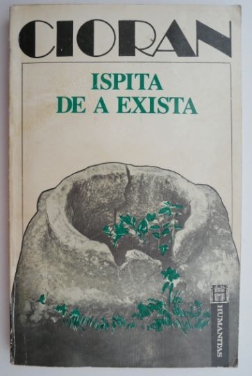 Ispita de a exista &ndash; Cioran