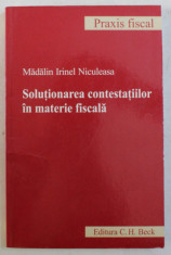 SOLUTIONAREA CONTESTATIILOR IN MATERIE FISCALA de MADALIN IRINEL NICULEASA , 2009 foto
