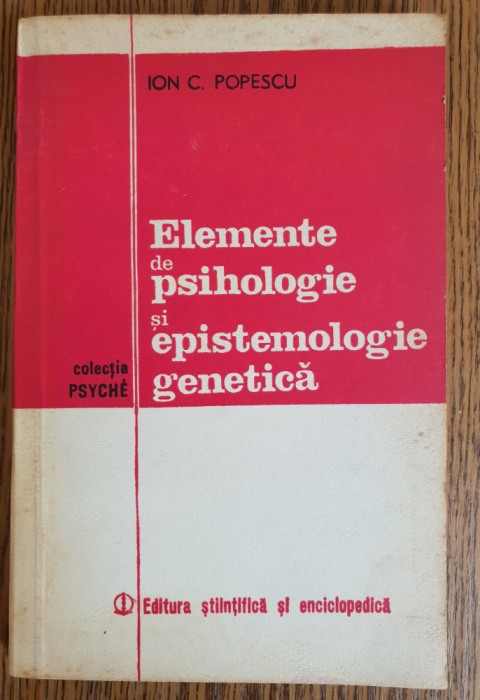 Elemente de psihologie și epistemologie genetică - Ion c. Popescu