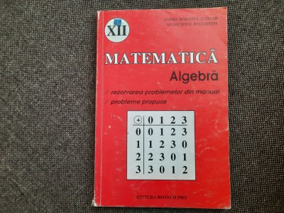 ALGEBRA- REZOLVAREA EXERCITIILOR SI PROBLEMELOR DIN MANUALUL DE CLASA A XII A, foto