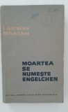 Myh 417f - Ladislav Mnacko - Moarta se numeste Engelchen - ed 1962