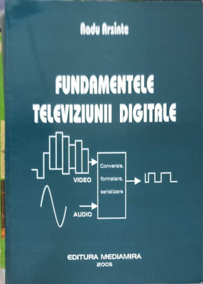 FUNDAMENTELE TELEVIZIUNII DIGITALE-RADU ARSINTE foto