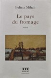 Le pays du fromage (cu dedicatie) - 2002 - Felicia Mihali (AD266)