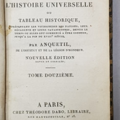 PRECIS DE L 'HISTOIRE UNIVERSELLE OU TABLEAU HISTORIQUE par ANQUETIL , TOME DOUZIEME , 1821
