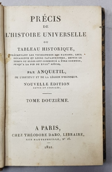 PRECIS DE L &#039;HISTOIRE UNIVERSELLE OU TABLEAU HISTORIQUE par ANQUETIL , TOME DOUZIEME , 1821