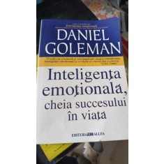 INTELIGENTA EMOTIONALA, CHEIA SUCCESULUI IN VIATA - DANIEL GOLEMAN