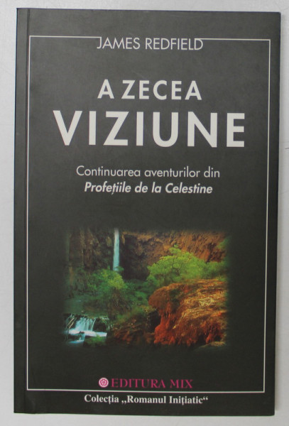 A ZECEA VIZIUNE , CONTINUAREA AVENTURILOR DIN PROFETIILE DE LA CELESTINE de JAMES REDFIELD , 2001