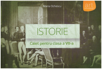 Maria Ochescu - Istorie - caiet pentru clasa - a VII-a - 129110 foto