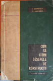 CUM SA CITIM DESENELE DE CONSTRUCTII-I. GEORGHESCU, D. ANASTASIU