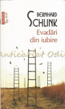 Evadari Din Iubire - Bernhard Schlink, Polirom