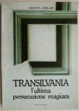 Transilvania. L&#039;ultima persecuzione magiara &ndash; Ioan N. Ciolan