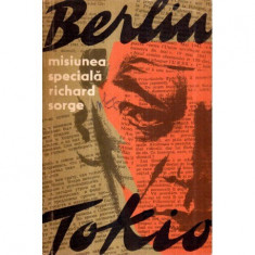 Misiunea speciala - Berlin - Tokio - Richard Sorge foto