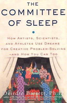 The Committee of Sleep: How Artists, Scientists, and Athletes Use Their Dreams for Creative Problem Solving-And How You Can Too foto