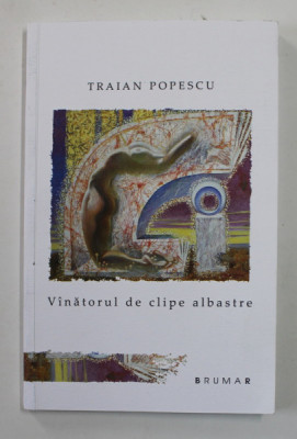 VANATORUL DE CLIPE ALBASTRE , POEZII de TRAIAN POPESCU , ilustratii de VALERIU JABINSCHI , 2021 foto