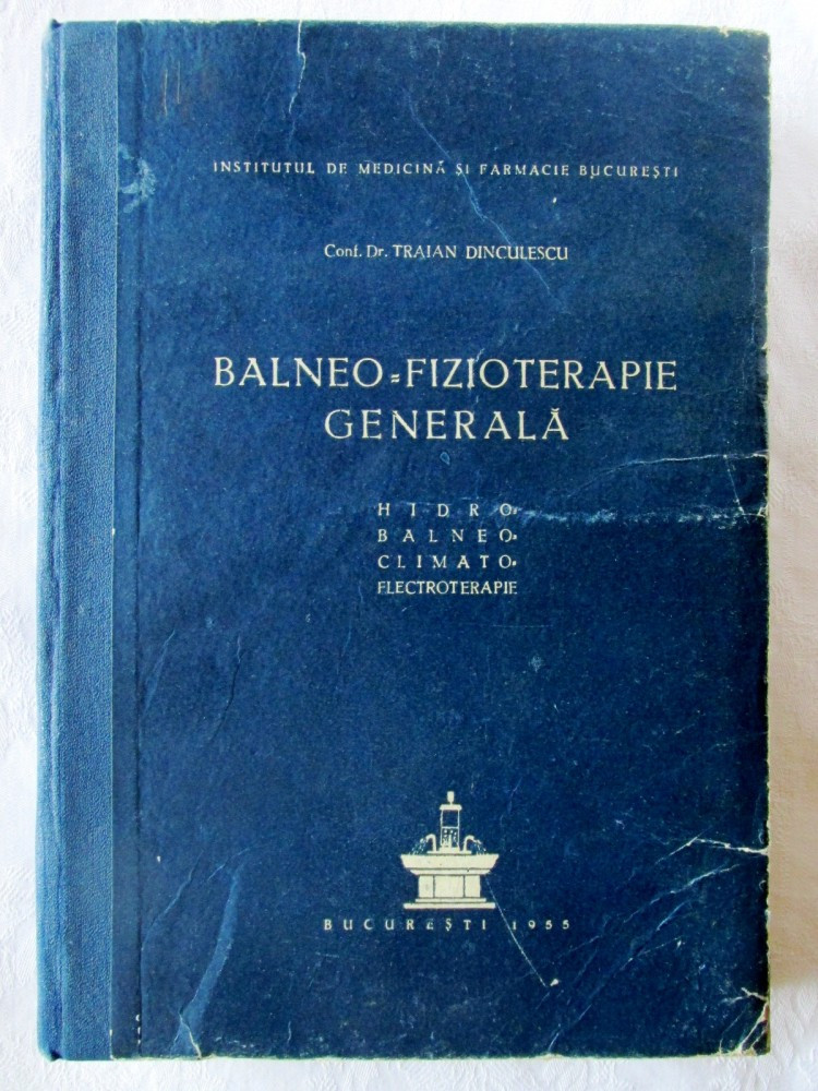 BALNEO-FIZIOTERAPIE GENERALA Hidro-Balneo-Climato-Electroterapie, T.  Dinculescu | arhiva Okazii.ro