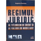 REGIMUL JURIDIC AL TITLURILOR DE CREDIT SI AL VALORILOR MOBILIARE-EUGENIA FLORESCU-244617