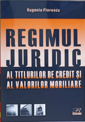 REGIMUL JURIDIC AL TITLURILOR DE CREDIT SI AL VALORILOR MOBILIARE-EUGENIA FLORESCU foto