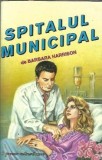 Spitalul municipal de Barbara Harrison, editura Carmel 1993, 640 pagini, coperta cartonata, carte beletristica