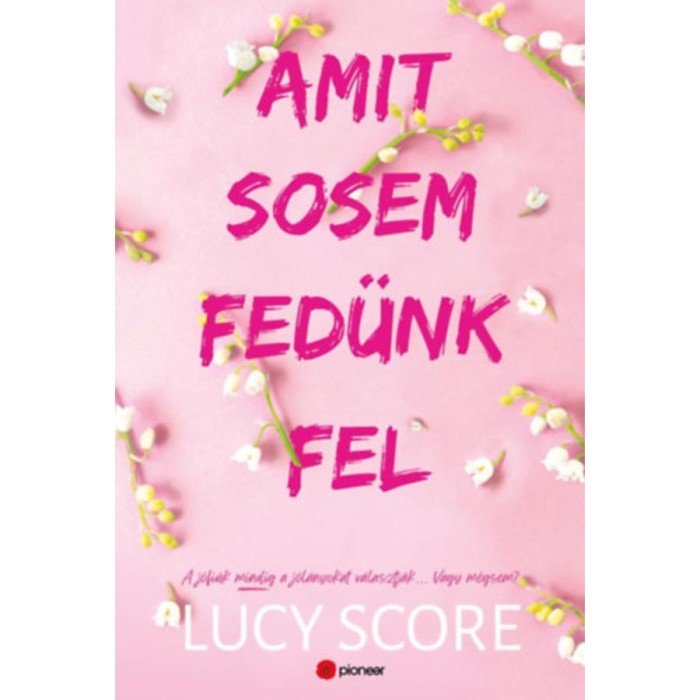 Amit sosem fed&uuml;nk fel - A j&oacute;fi&uacute;k mindig a j&oacute;l&aacute;nyokat v&aacute;lasztj&aacute;k... Vagy m&eacute;gsem? - Lucy Score