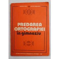 PREDAREA ORTOGRAFIEI IN GIMNAZIU de MELENTE NICA si SILVIUS CURETEANU , 1980