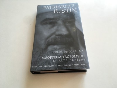 PATRIARHUL IUSTIN, OPERA INTEGRALA 5- PARABOLELE MANTUITORULUI, DOSOFTEI MITROPOLITUL SI ALTE SCRIERI- STUDII, RECENZII, NOTE foto