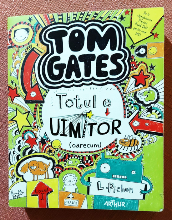 Tom Gates. Totul e uimitor (oarecum). Editura Arthur, 2015 - Liz Pichon