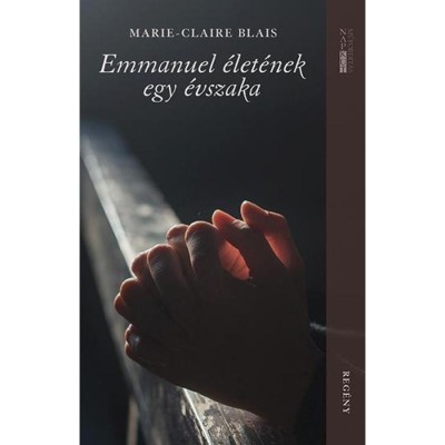 Emmanuel &amp;eacute;let&amp;eacute;nek egy &amp;eacute;vszaka - Marie-Claire Blais foto