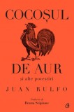 Cocosul de aur si alte povestiri - Juan Rulfo - Editura Curtea Veche
