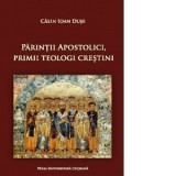 Parintii apostolici, primii teologi crestini - Calin Ioan Duse